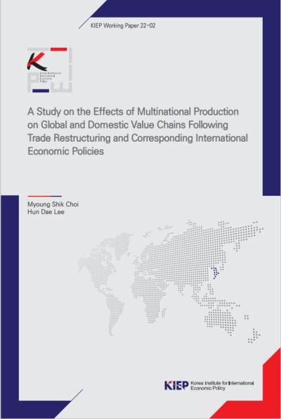 A Study on the Effects of Multinational Production  on Global and Domestic Value Chains Following Trade Restructuring  and Corresponding International Economic Policies