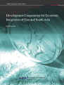 Development Cooperation for Economic Integration of East and South Asia