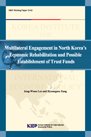 Multilateral Engagement in North Korea’s Economic Rehabilitation and Possible E..