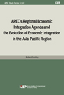 APEC’s Regional Economic Integration Agenda and the Evolution of Economic Integ..