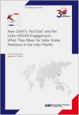 New Delhi’s ‘Act East’ and the India-ASEAN Engagement: What They Mean for Ind..